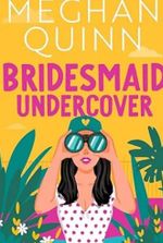 Bridesmaid Undercover: An incredibly steamy, hilarious, friends to lovers, love triangle romantic comedy